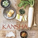 Kansha Celebrating Japans Vegan And Vegetarian Traditions