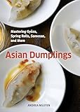 Asian Dumplings Mastering Gyoza Spring Rolls Samosas And More