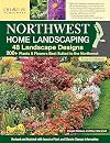 Northwest Home Landscaping, Fourth Edition: 48 Landscape Designs, 200+ Plants & Flowers Best Suited to the Northwest (Creative Homeowner) For the Pacific Northwest: WA, OR, and Western BC, Canada