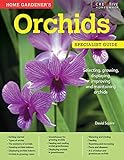 Home Gardeners Orchids Selecting Growing Displaying Improving And Maintaining Orchids Creative Homeowner Specialist Guide