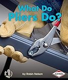 What Do Pliers Do First Step Nonfiction Tools At Work