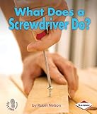 What Does A Screwdriver Do First Step Nonfiction Tools At Work