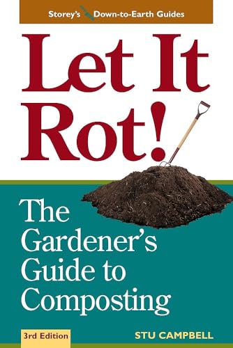 Let It Rot!: The Gardener's Guide to Composting (Third Edition) (Storey's Down-To-Earth Guides): Campbell, Stu