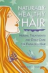 Naturally Healthy Hair: Herbal Treatments and Daily Care for Fabulous Hair