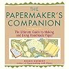 The Papermaker's Companion: The Ultimate Guide to Making and Using Handmade Paper