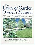 The Lawn Garden Owners Manual What To Do And When To Do It