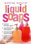 Making Natural Liquid Soaps: Herbal Shower Gels / Conditioning Shampoos / Moisturizing Hand Soaps