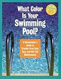 What Color Is Your Swimming Pool A Homeowners Guide To Troublefree Pool Spa And Hot Tub Maintenance