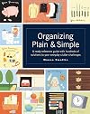 Organizing Plain and Simple: A Ready Reference Guide With Hundreds Of Solutions to Your Everyday Clutter Challenges
