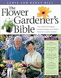 The Flower Gardeners Bible A Complete Guide To Colorful Blooms All Season Long 400 Favorite Flowers Timetested Techniques Creative Garden Designs And A Lifetime Of Gardening Wisdom