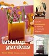 Tabletop Gardens: Create 40 Intimate Gardens for the Home, No Matter What the Season