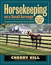 Horsekeeping on a Small Acreage: Designing and Managing Your Equine Facilities