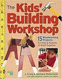 The Kids Building Workshop 15 Woodworking Projects For Kids And Parents To Build Together