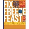 Fix, Freeze, Feast: The Delicious, Money-Saving Way to Feed Your Family