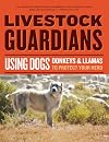 Livestock Guardians: Using Dogs, Donkeys, and Llamas to Protect Your Herd (Storey's Working Animals)