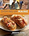 Dishing Up Maine: 165 Recipes That Capture Authentic Down East Flavors