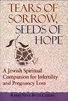 Tears of Sorrow, Seeds of Hope: A Jewish Spiritual Companion for Infertility and Pregnancy Loss