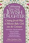 Celebrating Your New Jewish Daughter: Creating Jewish Ways to Welcome Baby Girls into the Covenant