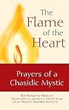 The Flame Of The Heart Prayers Of A Chasidic Mystic