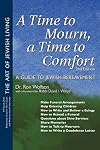 A Time to Mourn, a Time to Comfort: A Guide to Jewish Bereavement