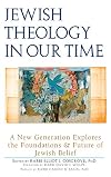Jewish Theology in Our Time: A New Generation Explores the Foundations and Future of Jewish Belief