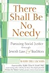 There Shall Be No Needy: Pursuing Social Justice through Jewish Law and Tradition