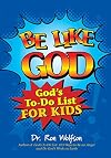 Be Like God: God's To-Do List for Kids