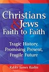 Christians & Jews, Faith to Faith: Tragic History, Promising Present, Fragile Future