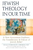 Jewish Theology In Our Time A New Generation Explores The Foundations And Future Of Jewish Belief