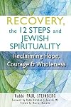Recovery, the 12 Steps and Jewish Spirituality: Reclaiming Hope, Courage & Wholeness