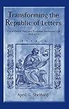 Transforming the Republic of Letters: Pierre-Daniel Huet and European Intellectual Life, 1650-1720