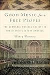 Good music for a free people the Germania Musical Society in nineteenth-century America