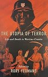 The utopia of terror : life and death in wartime Croatia