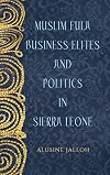 Muslim Fula Business Elites and Politics in Sierra Leone