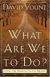 What Are We to Do?: Living the Sermon on the Mount