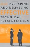 Preparing and Delivering Effective Technical Presentations (Artech House Technology Management and Professional Development Library)