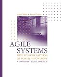 Agile Systems With Reusable Patterns Of Business Knowledge A Componentbased Approach Artech House Computing Library