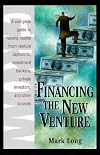 Financing the New Venture: A Complete Guide to Raising Capital from Venture Capitalists, Investment Bankers, Private Inv