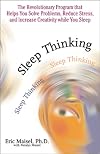 Sleep Thinking: The Revolutionary Program That Helps You Solve Problems, Reduce Stress, and Increase Creativity While You Sleep