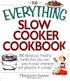 The Everything Slow Cooker Cookbook: 300 Delicious, Healthy Meals That You Can Toss in Your Crockery and Prepare in a Snap