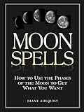 Moon Spells How To Use The Phases Of The Moon To Get What You Want