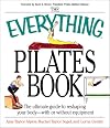 The Everything Pilates Book: The Ultimate Guide to Making Your Body Stronger, Leaner, and Healthier