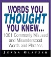 Words You Thought You Knew: 1001 Commonly Misused and Misunderstood Words and Phrases
