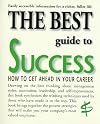 The Best Guide to Success: How to Get Ahead in Your Career