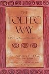 The Toltec Way: A Guide to Personal Transformation