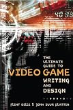 The Ultimate Guide To Video Game Writing And Design