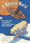 A Warmer World: From Polar Bears to Butterflies, How Climate Change Affects Wildlife