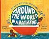 Around the World in a Bathtub: Bathing All Over the Globe