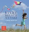 Every Breath We Take: A Book About Air