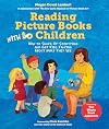 Reading Picture Books with Children: How to Shake Up Storytime and Get Kids Talking about What They See